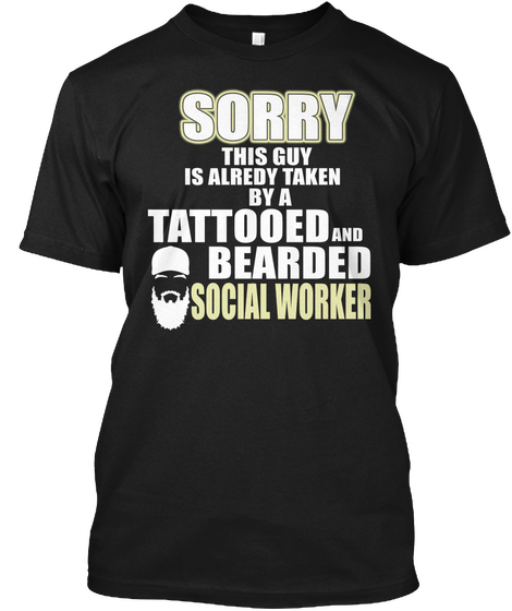 Sorry This Guy Is Alredy Taken By A Tattooed And Bearded Social Worker Black T-Shirt Front