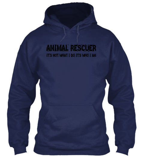 Animal Rescuer Its Not What I Do Its Who I Am Navy T-Shirt Front