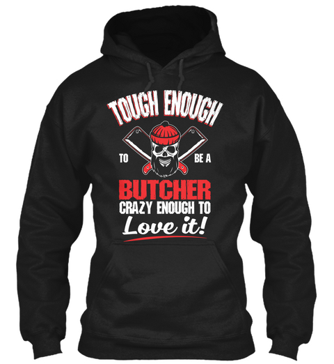 Tough Enough To Be A Butcher Crazy Enough To Love It!  Black T-Shirt Front