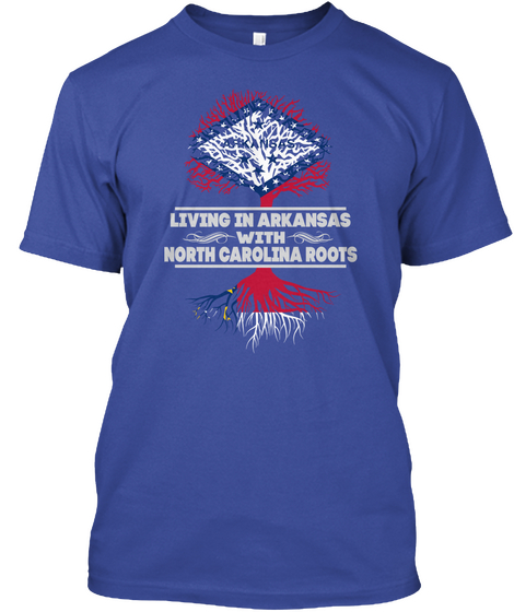 Living In Arkansas With North Carolina Roots Deep Royal T-Shirt Front