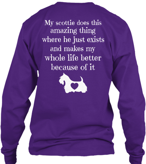 My Scottie Does This Amazing Thing Where He Just Exists And Makes My Whole Life Better Because Of It Purple T-Shirt Back