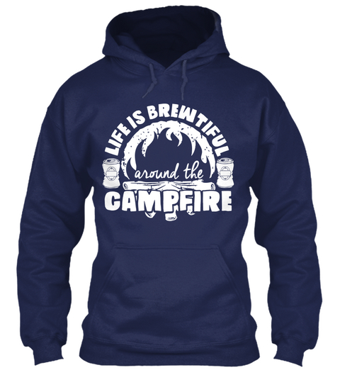 Life Is Brewtiful Around The Campfire Navy T-Shirt Front