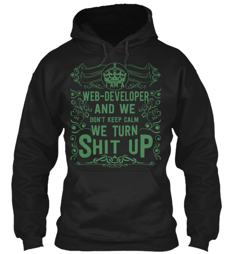 I Am A Web Developer And We Don't Keep Calm We Turn Shit Up Black Camiseta Front