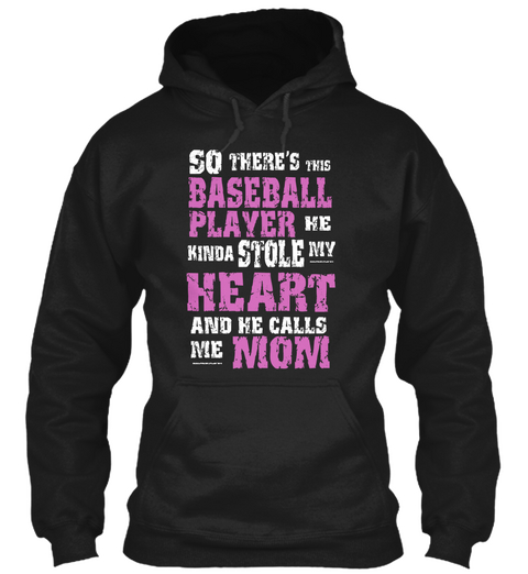 So There's This Baseball Player He Kinda Stole My Heart And He Calls Me Mom Black T-Shirt Front