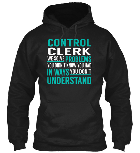 Control Clerk   Solve Problems Black T-Shirt Front