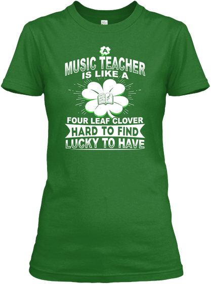 Music Teacher Is Like A Four Leaf Clover Hard To Find Lucky To Have Irish Green T-Shirt Front