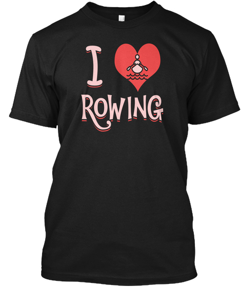 I Love Rowing Black T-Shirt Front