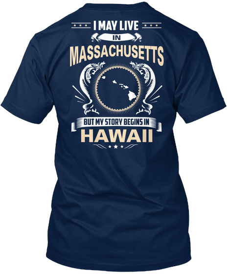 I May Live In Massachusetts But My Story Begins In Hawaii Navy áo T-Shirt Back
