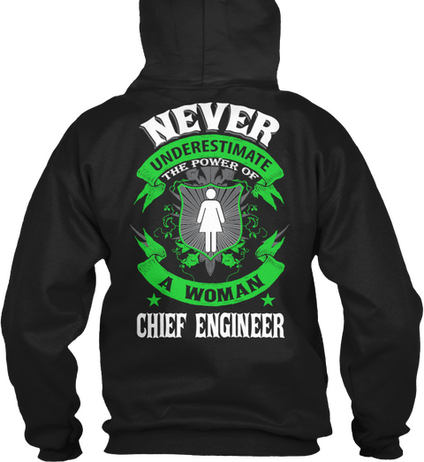  Never Underestimate The Power Of A Woman Chief Engineer Black T-Shirt Back