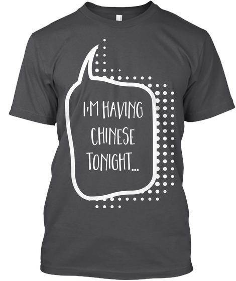 I'm Having Chinese Tonight Charcoal Camiseta Front