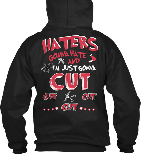 Haters Gonna Hate And I'm Gonna Cut Hair Black áo T-Shirt Back