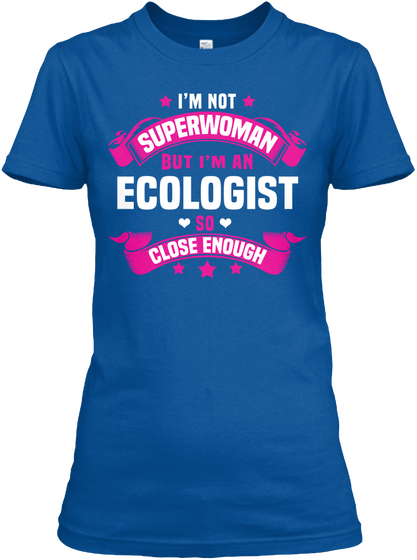 I'm Not Superwoman But I'm An Ecologist So Close Enough Royal T-Shirt Front
