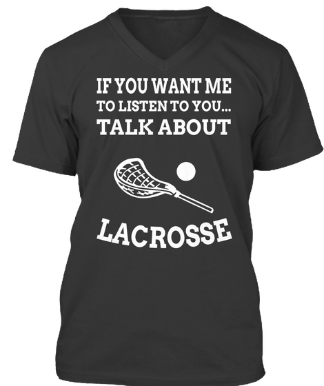 If You Want Me To Listen To You... Talk About Lacrosse Black Camiseta Front