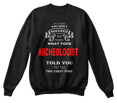 If At First You Don't Succeed Try Doing What Your Archeologist Told You To Do The First Time Black Camiseta Front