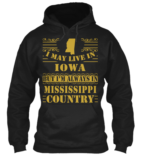 I May Live In Iowa But I'm Always In Mississippi Country Black T-Shirt Front