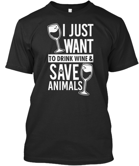  I Just Want To Drink Wine Save Animals  Black Camiseta Front