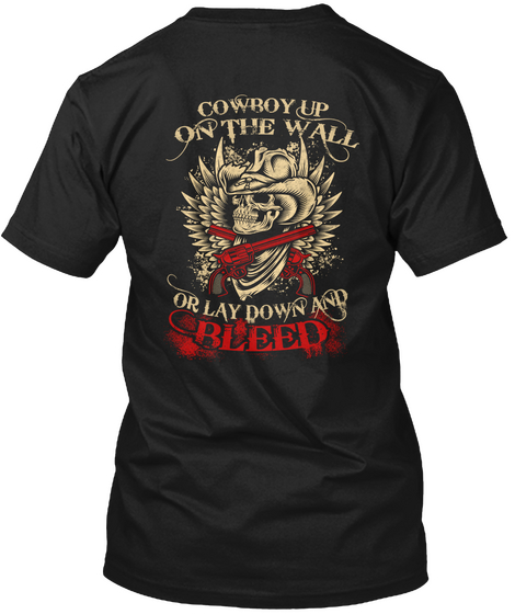Cowboy Up On The Wall Or Lay Down And Bleed Black T-Shirt Back