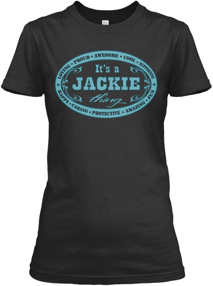 Loving Proud Awesome Cool Happy Caring Protective Amazing Fun Supportive It's A Jackie Black Maglietta Front