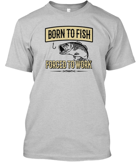 Born To Fish Forged To Work Light Steel T-Shirt Front