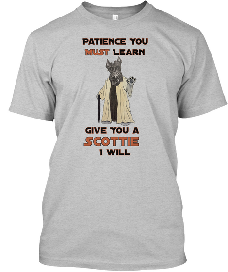 Patience You Must Learn Give You A Scottie I Will Light Heather Grey  T-Shirt Front