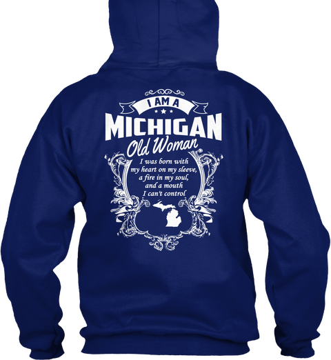 I Am A Michigan Old Women I Was Born With My Heart On My Sleeve, A Fire In My Soul, And A Mouth I Can't Control Oxford Navy T-Shirt Back