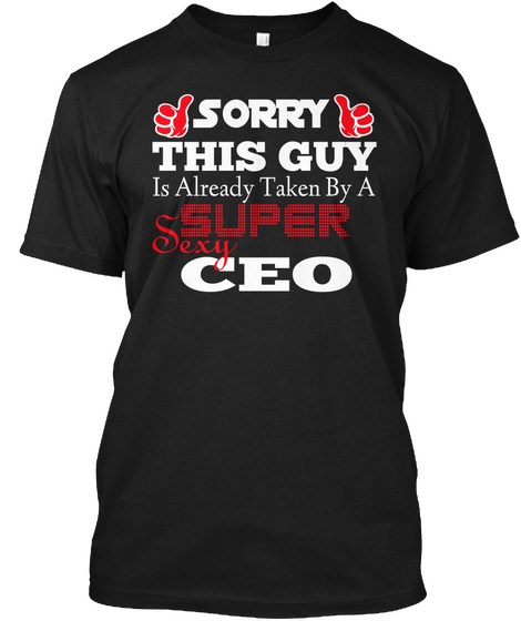 Sorry This Guy Is Already Taken By A Sexy Super Ceo Black T-Shirt Front