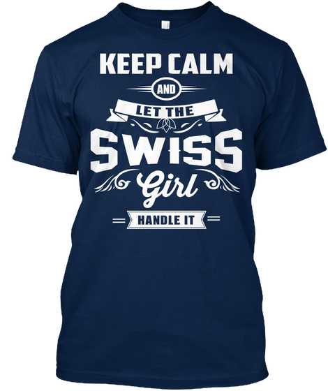 Keep Calm And Let Me Swiss Girl Handle It Navy T-Shirt Front