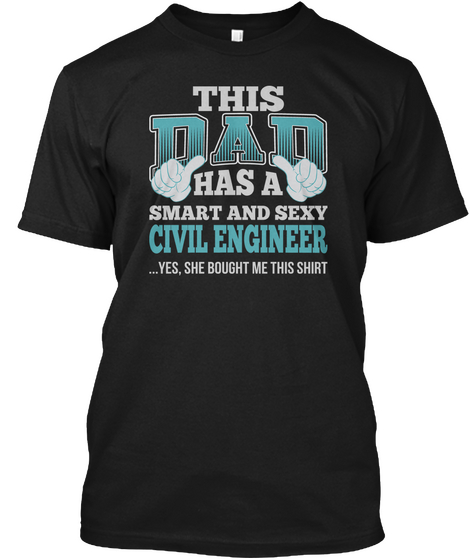 Dad Has Sexy Civil Engineer T Shirts Black T-Shirt Front