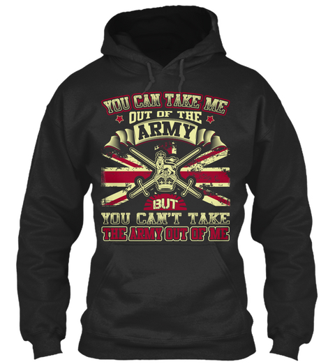 You Can Take Me Out Of The Army But You Cant Take The Army Out Of Me Jet Black T-Shirt Front