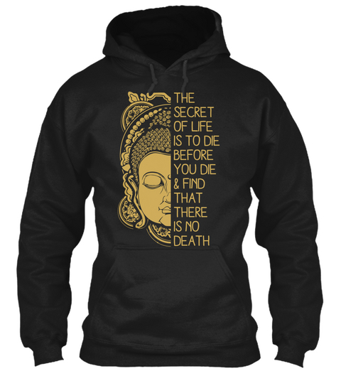 The Secret Of Life Is To Die Before You Die & Find That There Is No Death Black T-Shirt Front