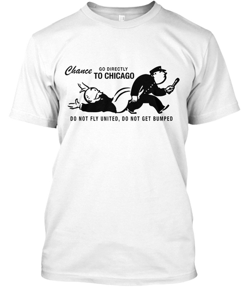 Chance Go Directly To Chilcago Do Not Fly United, Do Not Get Bumped White T-Shirt Front