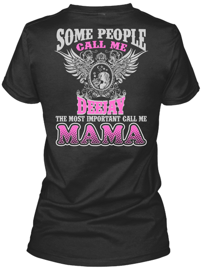 Some People Call Me Deejay The Most Important Call Me Mama Black T-Shirt Back