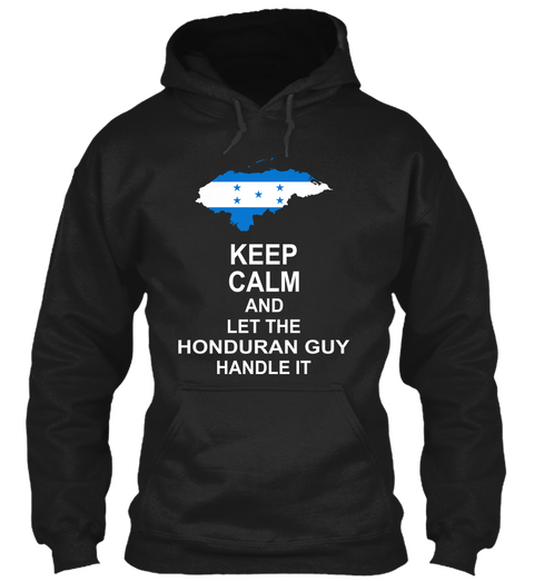 Keep Calm And Let The Honduran Guy Handle It Black T-Shirt Front