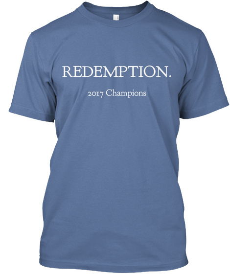 Redemption.
 2017 Champions Denim Blue T-Shirt Front