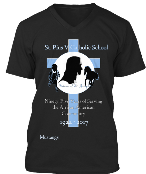 St. Pius V Catholic School Sisters Of St. Joseph Ninety Five Years Of Serving
The African American
Community 1922  ... Black áo T-Shirt Front