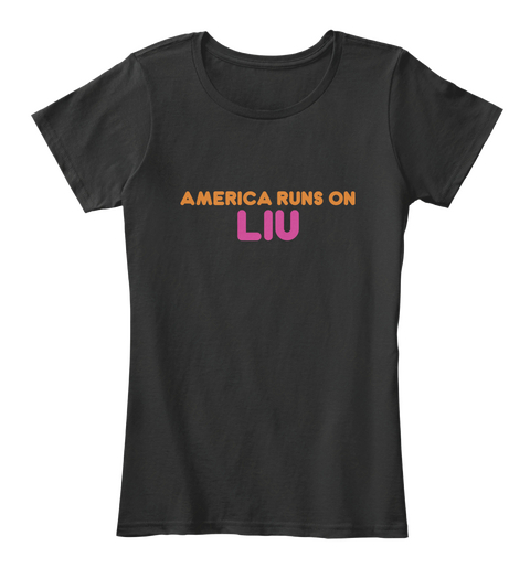 Liu   America Runs On Black T-Shirt Front