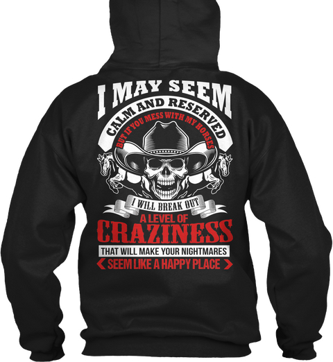 I May Seem Calm And Reserved I Will Break Out A Level Of Craziness That Will Make Your Nightmares < Seem Like A Happy... Black Camiseta Back