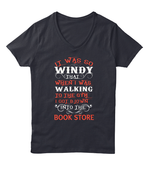 It Was So Windy That When I Was Walking To The Gym I Got Blown Into The Book Store Navy Camiseta Front