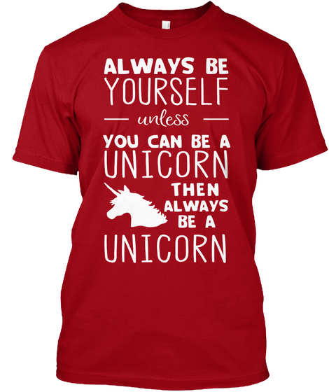 Always Be Yourself Unless You Can Be A Unicorn Then Always Be A Unicorn Deep Red Camiseta Front