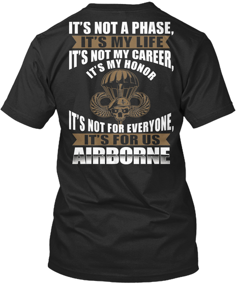 It's Not A Phase,It's My Life It's Not My Career,It's My Honor It's Not For Everyone, It's For Us Airborne Black T-Shirt Back