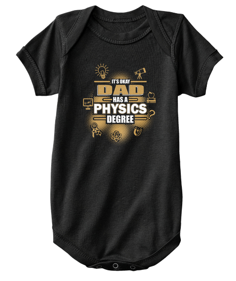 It's Okay Dad Has A Physics Degree? Black T-Shirt Front