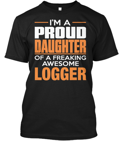 I'm A Proud Daughter Of A Freaking Awesome Logger Black áo T-Shirt Front