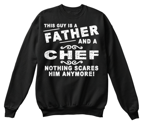 This Guy Is A Father And A Chef Nothing Scares Him Anymore Black T-Shirt Front