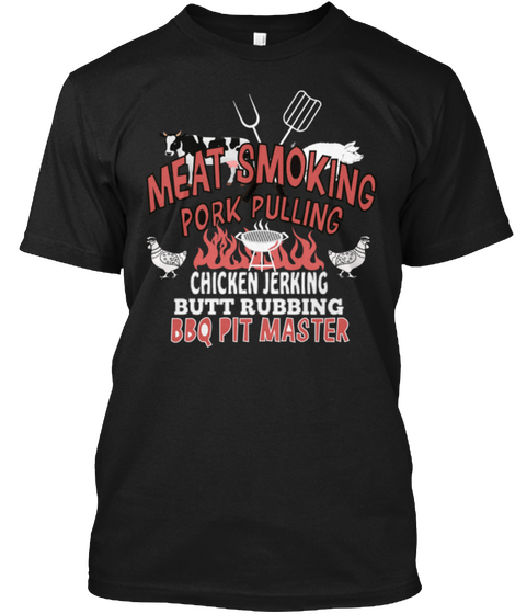 Meat Smoking Pork Pulling Chicken Jerking Butt Rubbing Bbq Pit Master Black Kaos Front