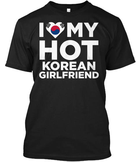 I Love My Hot Korean Girlfriend Black T-Shirt Front