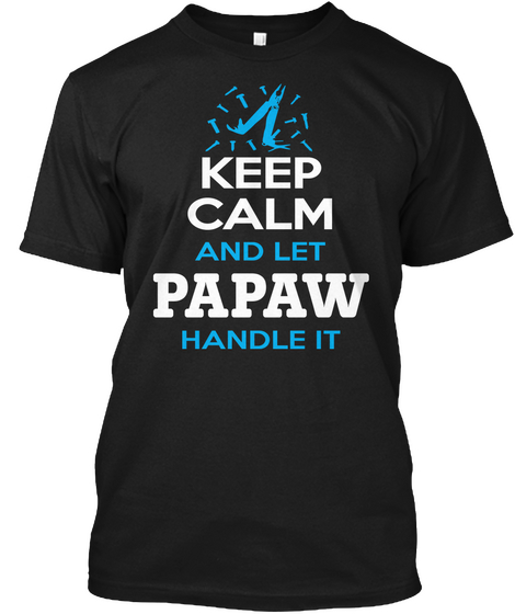 Keep Calm And Let Papaw Handle It Black T-Shirt Front