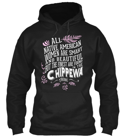 All Native American Women Are Smart And Beautiful But The Finest Are Found In The Chippewa Tribe Black T-Shirt Front