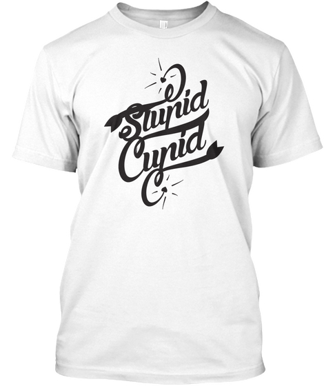 Stupid Cupid White T-Shirt Front