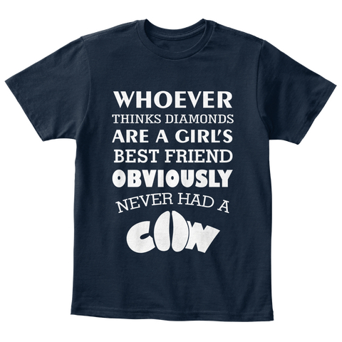 Whoever Thinks Diamonds Are A Girl's Best Friend Obviously Never Had A Cow New Navy áo T-Shirt Front