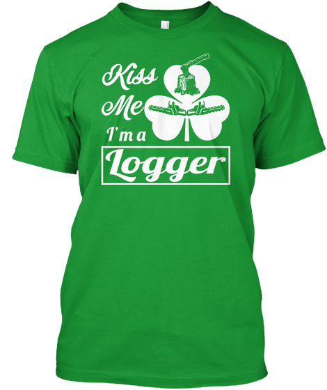 Kiss Me I'm A Logger Kelly Green T-Shirt Front